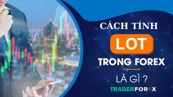 1-lot-la-gi Hướng dẫn cách tính Lot nhanh chóng nhất