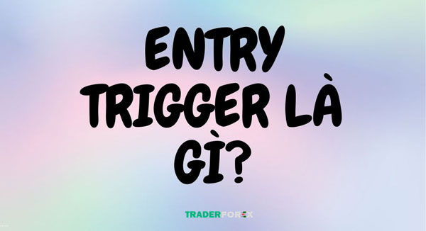entry-la-gi-trong-forex-4-1 Entry Trigger là gì trong forex?