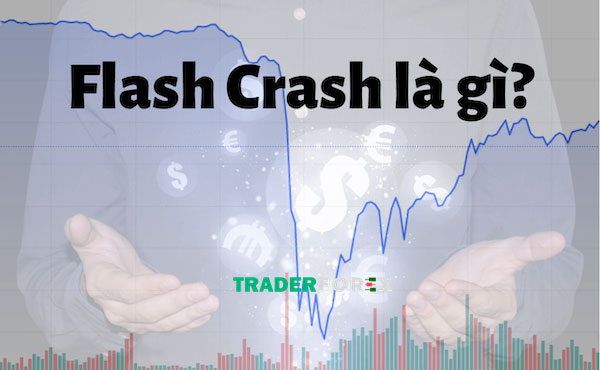 Tìm hiểu chi tiết các thông tin liên quan đến Flash Crash