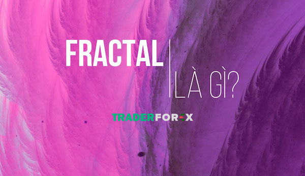 fractal-la-gi-4 Chỉ báo Fractal là gì?