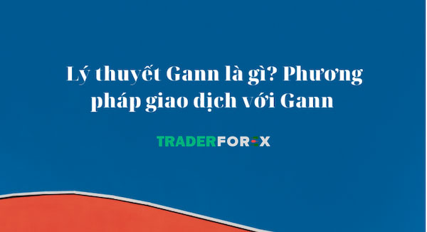 ly-thuyet-gann-5 Thông tin cơ bản về lý thuyết Gann