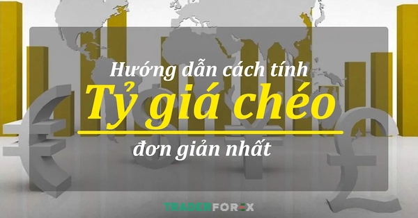 Xác định tỷ giá chéo chính xác nhất để hỗ trợ tối ưu trong giao dịch thị trường